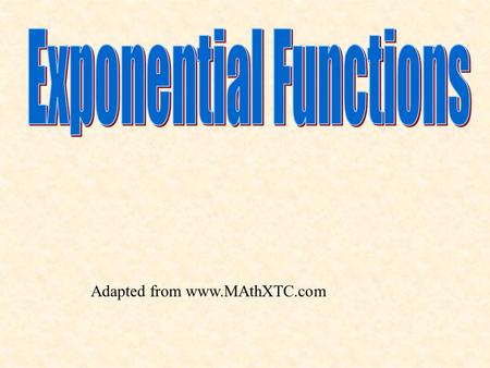 Adapted from www.MAthXTC.com. If a quantity increases by the same proportion r in each unit of time, then the quantity displays exponential growth and.