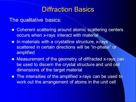 Diffraction Basics Coherent scattering around atomic scattering centers occurs when x-rays interact with material In materials with a crystalline structure,