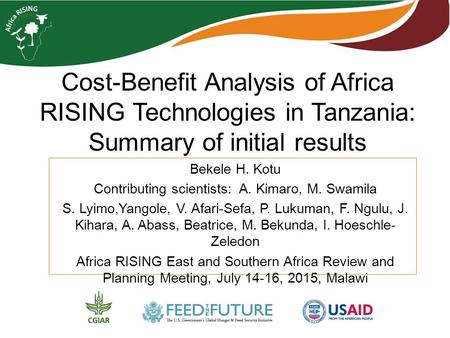 Cost-Benefit Analysis of Africa RISING Technologies in Tanzania: Summary of initial results Bekele H. Kotu Contributing scientists: A. Kimaro, M. Swamila.