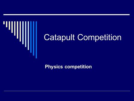 Catapult Competition Physics competition. Your mission:  To design a catapult that will launch a raw egg at its greatest distance  Parameters: 2-4 students.