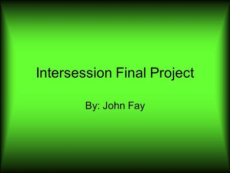 Intersession Final Project By: John Fay. What I Learned in Intersession In my intersession, we built catapults, trebuchets, rockets, slingshots, and bridges.