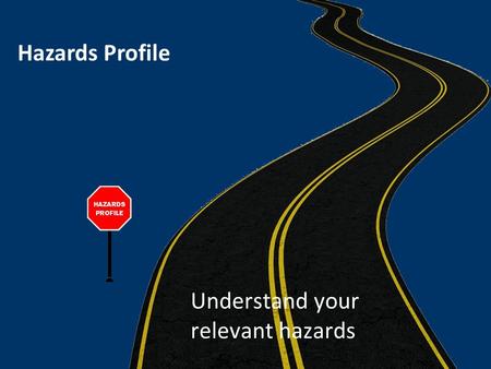 Hazards Profile Understand your relevant hazards.