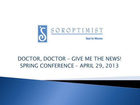 DOCTOR, DOCTOR – GIVE ME THE NEWS! SPRING CONFERENCE – APRIL 29, 2013.