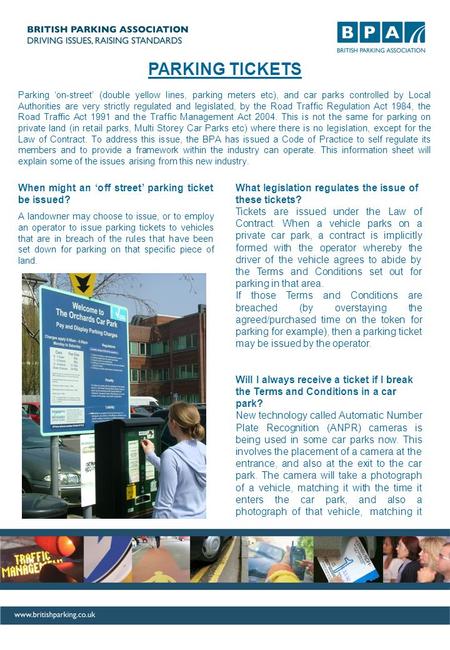 PARKING TICKETS Parking ‘on-street’ (double yellow lines, parking meters etc), and car parks controlled by Local Authorities are very strictly regulated.