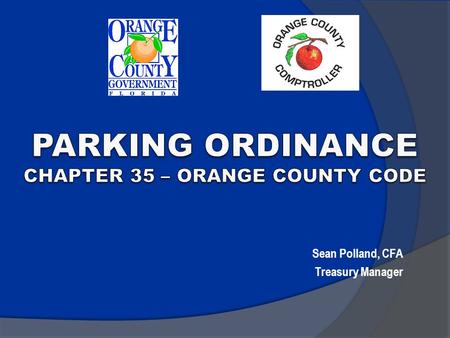 Sean Polland, CFA Treasury Manager. Purpose of Revising Ordinance Current Fines Parking Ticket Revenues Proposed Changes Parking Meters Florida Local.