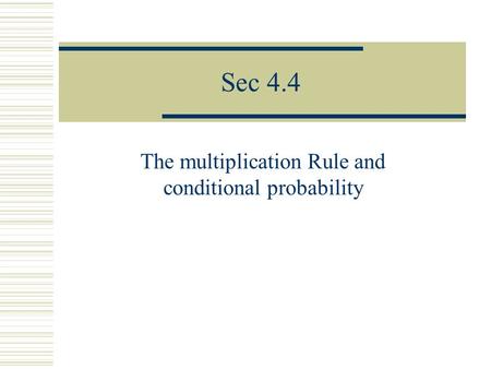 Sec 4.4 The multiplication Rule and conditional probability.