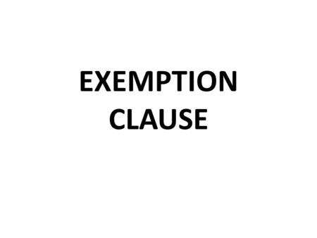 EXEMPTION CLAUSE. Deposit goods in a locker Bus ticket Parking lot Cinema Buy a hand phone.