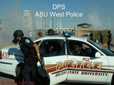 DPS ASU West Police By Kelsey Anderson. About DPS Staff Reported Crimes Services Frequently asked Questions Important information Special Thanks.