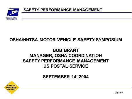 Slide # 1 SAFETY PERFORMANCE MANAGEMENT OSHA/NHTSA MOTOR VEHICLE SAFETY SYMPOSIUM BOB BRANT MANAGER, OSHA COORDINATION SAFETY PERFORMANCE MANAGEMENT US.