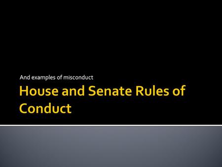 And examples of misconduct.  Article 1 Section 5 Clause 2  “Each House may determine the Rules of its Proceedings, punish its Members for disorderly.