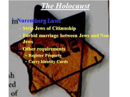 The Holocaust Nuremberg LawsNuremberg Laws –Strip Jews of Citizenship –Forbid marriage between Jews and Non Jews –Other requirements Register PropertyRegister.