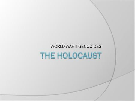 WORLD WAR II GENOCIDES. TERMINOLOGY  GENOCIDE Mass extermination of an entire race or group of people Ex. Gypsies and homosexuals by the NAZIs  HOLOCAUST.