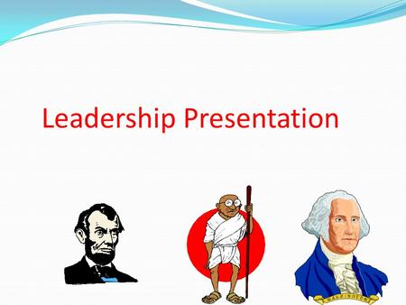 Leadership Presentation What is leadership? Leading people Influencing people Commanding people Guiding people.