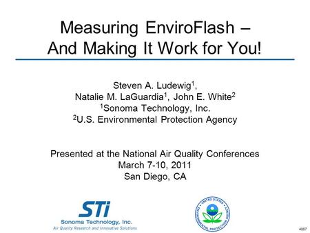 Measuring EnviroFlash – And Making It Work for You! Steven A. Ludewig 1, Natalie M. LaGuardia 1, John E. White 2 1 Sonoma Technology, Inc. 2 U.S. Environmental.