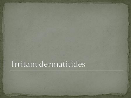 Irritant dermatitides