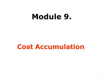 Module 9. Cost Accumulation 1.  Direct /Indirect Cost  Cost Allocation  Cost Apportionment  Cost Driver  Cost Absorbtion  Treatment of Over/Under.