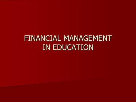 FINANCIAL MANAGEMENT IN EDUCATION. Definitions Capital/revenue Capital/revenue Usually refers to major durable items, such as buildings, land, large items.