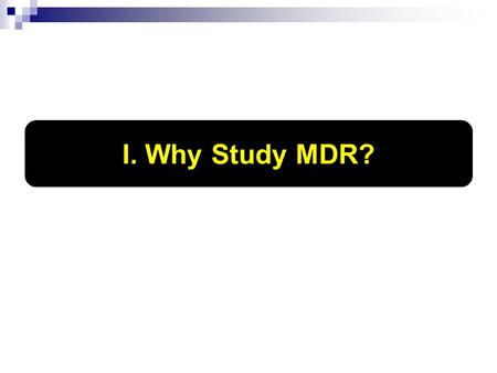 I. Why Study MDR?. 1. Evil influences on young people 2. Unmarried people must be reminded to choose w. care; agree on basics 3. Married people often.