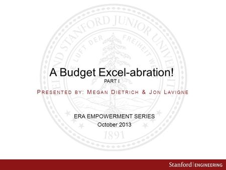 A Budget Excel-abration! PART I ERA EMPOWERMENT SERIES October 2013 P RESENTED BY : M EGAN D IETRICH & J ON L AVIGNE.