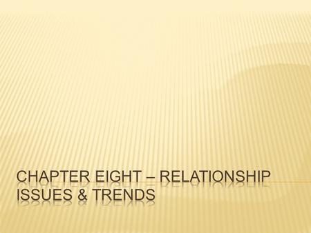  Relationship Issues  Intermarriage  Same-Sex Marriage  Infidelity  Spousal Violence  Divorce.