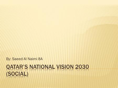 By: Saeed Al Naimi 8A.  Qatar’s 2030 plan for the topic (SOCIAL) would be about giving rights to the Qatari women and balancing it with religion at the.