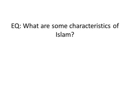 EQ: What are some characteristics of Islam?. Arabian Peninsula Mostly desert Occupied by Bedouins Mecca was central trading city.