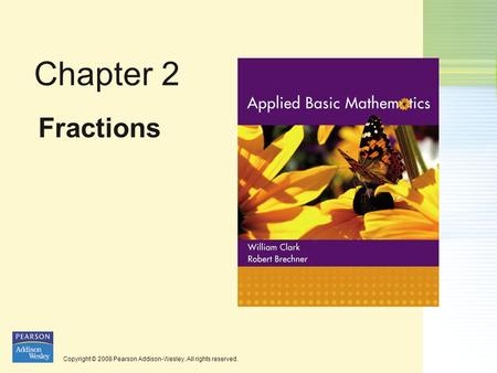 Copyright © 2008 Pearson Addison-Wesley. All rights reserved. Chapter 2 Fractions.