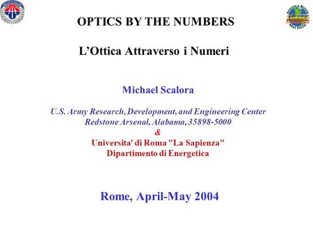 Michael Scalora U.S. Army Research, Development, and Engineering Center Redstone Arsenal, Alabama, 35898-5000 & Universita' di Roma La Sapienza Dipartimento.