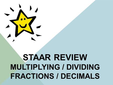 STAAR REVIEW MULTIPLYING / DIVIDING FRACTIONS / DECIMALS.