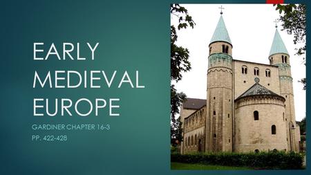 EARLY MEDIEVAL EUROPE GARDINER CHAPTER 16-3 PP. 422-428.