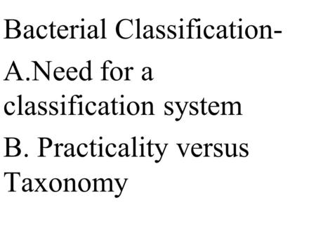 Bacterial Classification- A. Need for a classification system B