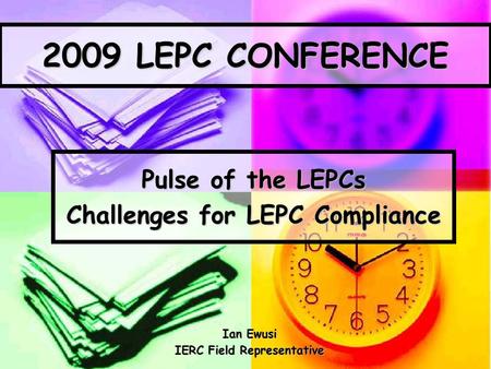 2009 LEPC CONFERENCE Pulse of the LEPCs Challenges for LEPC Compliance Ian Ewusi IERC Field Representative.