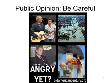 1 Public Opinion: Be Careful. 2 3 The Formation of Public Opinion What is public opinion and why is it so difficult to define? How do family and education.