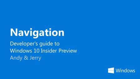 Developer's guide to Windows 10 Insider Preview Andy & Jerry