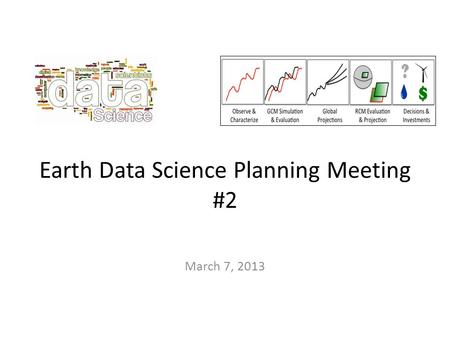 Earth Data Science Planning Meeting #2 March 7, 2013.