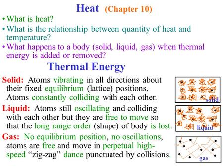 What is heat? What is the relationship between quantity of heat and temperature? What happens to a body (solid, liquid, gas) when thermal energy is added.