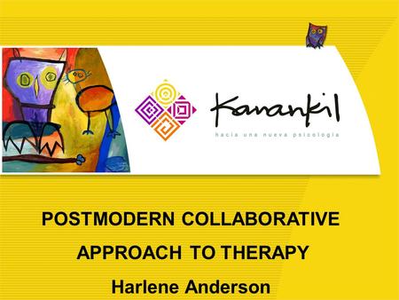 POSTMODERN COLLABORATIVE APPROACH TO THERAPY Harlene Anderson.