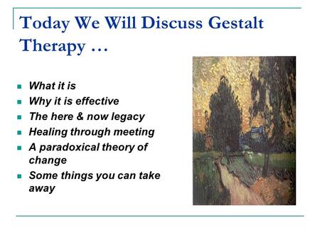 Today We Will Discuss Gestalt Therapy …