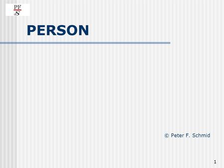 1 PERSON © Peter F. Schmid 2 »PERSON« History of the term 1. substantial (individual) notion 2. relational (transcendent) notion.