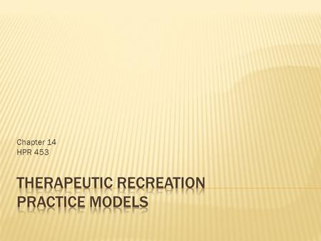 Chapter 14 HPR 453.  What is TR?  What are anticipated outcomes of TR?  What strategies or interventions are used to bring about the outcomes?  What.