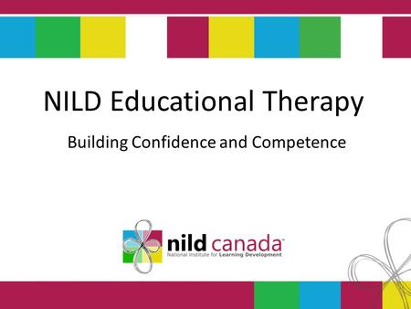 NILD Educational Therapy Building Confidence and Competence NILD Educational Therapy Building Confidence and Competence.