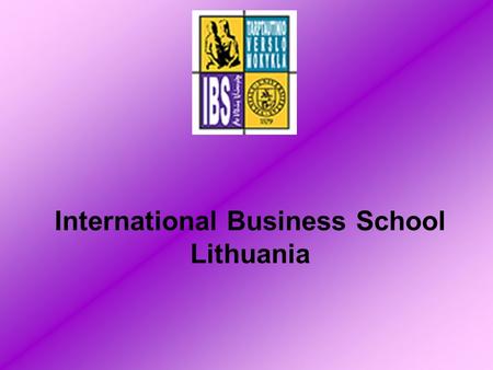 International Business School Lithuania. PRESENTED BY… Agnė Vesta Kristina.