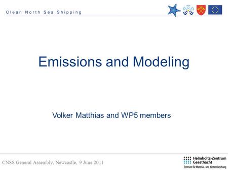 CNSS General Assembly, Newcastle, 9 June 2011 Emissions and Modeling Volker Matthias and WP5 members.