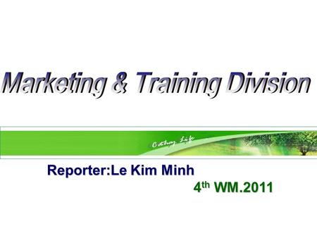 Reporter:Le Kim Minh 4 th WM.2011. Agenda 1 A Performance Review C Training Report B Cathay Life 1 st Summit.