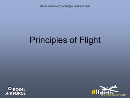 Uncontrolled copy not subject to amendment Principles of Flight.