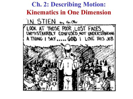 Ch. 2: Describing Motion: Kinematics in One Dimension.