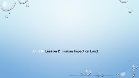 Unit 9 Lesson 2 Human Impact on Land Copyright © Houghton Mifflin Harcourt Publishing Company.