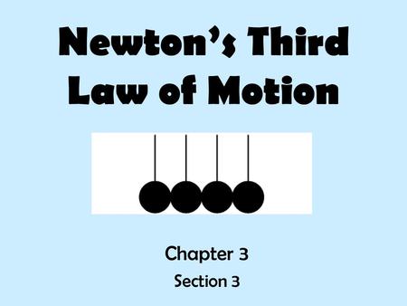 Newton’s Third Law of Motion Chapter 3 Section 3.