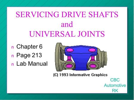 SERVICING DRIVE SHAFTS and UNIVERSAL JOINTS n Chapter 6 n Page 213 n Lab Manual CBC Automotive RK.