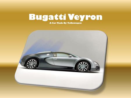 Bugatti Veyron A Car Made By Volkswagen. Technology The technology of the Bugatti Veyron is very advanced. It uses a V12 turbocharger for an engine that.